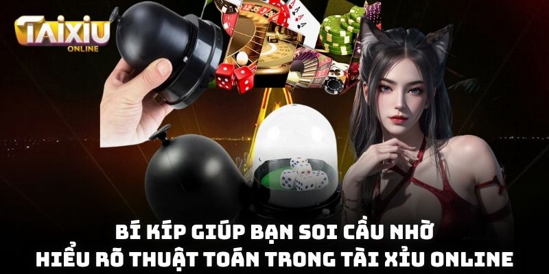 Bí kíp giúp bạn soi cầu nhờ hiểu rõ thuật toán trong Tài Xỉu online