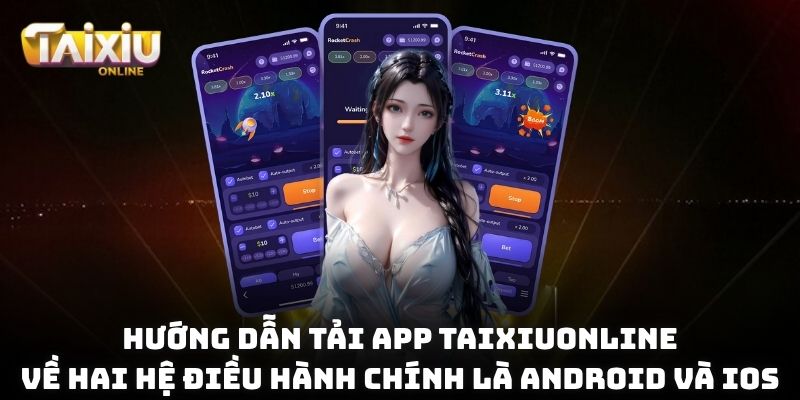 Hướng dẫn tải app Taixiuonline về hai hệ điều hành chính là Android và iOS