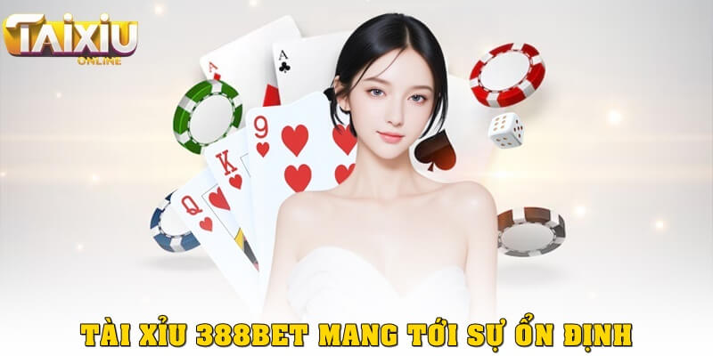 Tài xỉu 388Bet hợp với những ai tập chơi hoặc thích sự ổn định