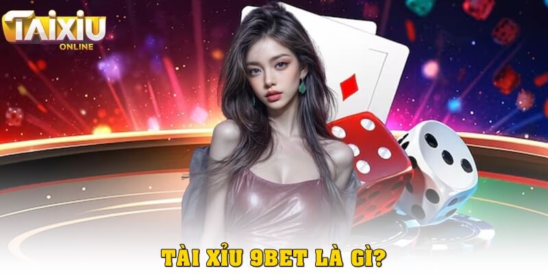Tài xỉu 9bet là gì?