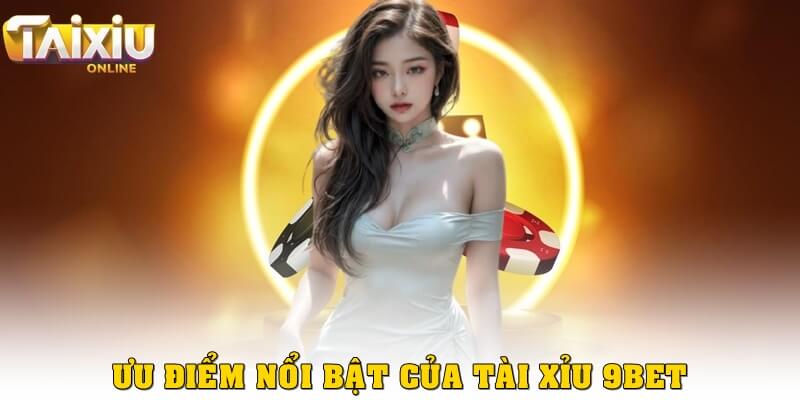 Ưu điểm nổi bật của tài xỉu 9bet