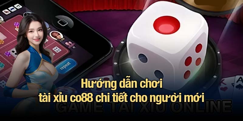 Tài xỉu co88 - Lối chơi đơn giản, phần thưởng bùng nổ Hướng dẫn chơi tài xỉu co88 chi tiết cho người mới