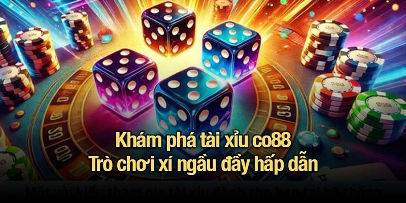 Tài xỉu co88 - Lối chơi đơn giản, phần thưởng bùng nổ Khám phá tài xỉu co88 - Trò chơi xí ngầu đầy hấp dẫn