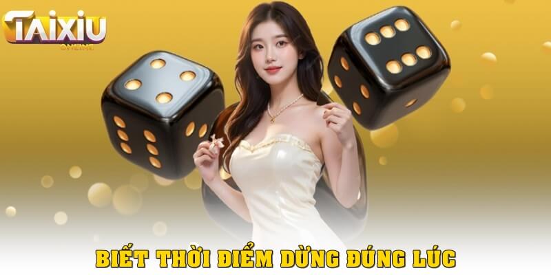Biết thời điểm dừng đúng lúc