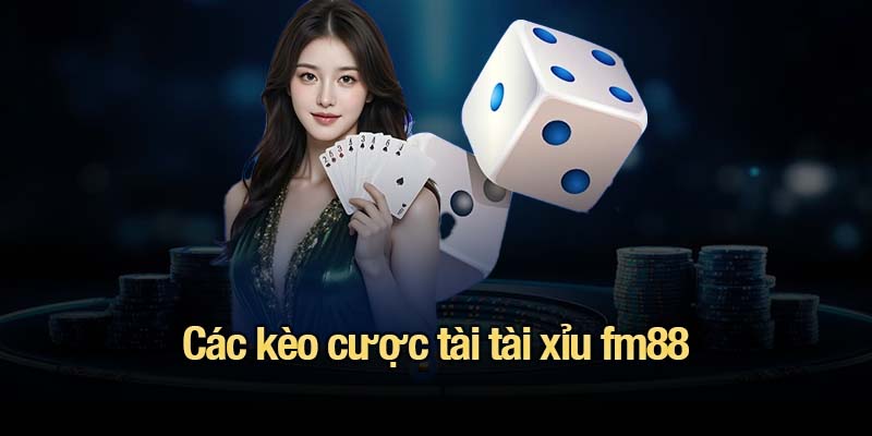 Các kèo cược tài tài xỉu fm88