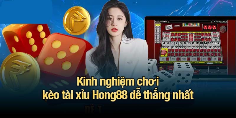 Tài xỉu Hong88 - Đánh giá chi tiết và cách chơi thông minh Kinh nghiệm chơi kèo tài xỉu Hong88 dễ thắng nhất