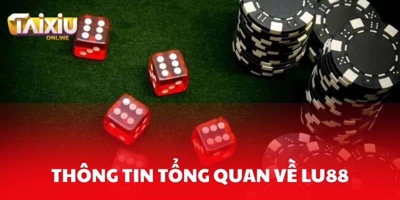 Thông tin tổng quan về sân chơi Lu88 cho các tân binh
