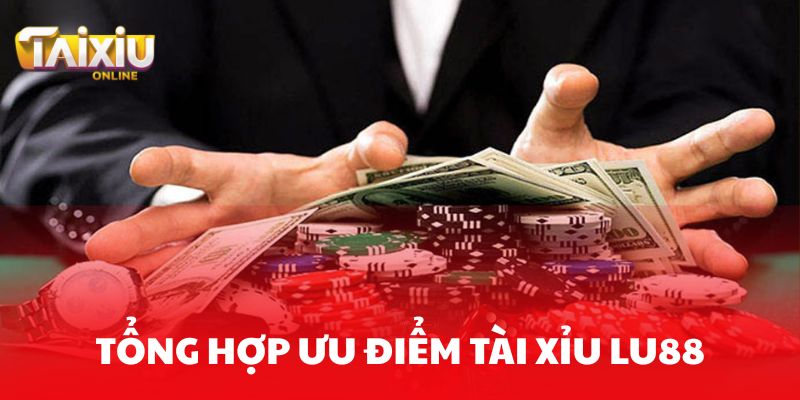 Ưu điểm của Tài Xỉu Lu88 so với các nhà cái khác