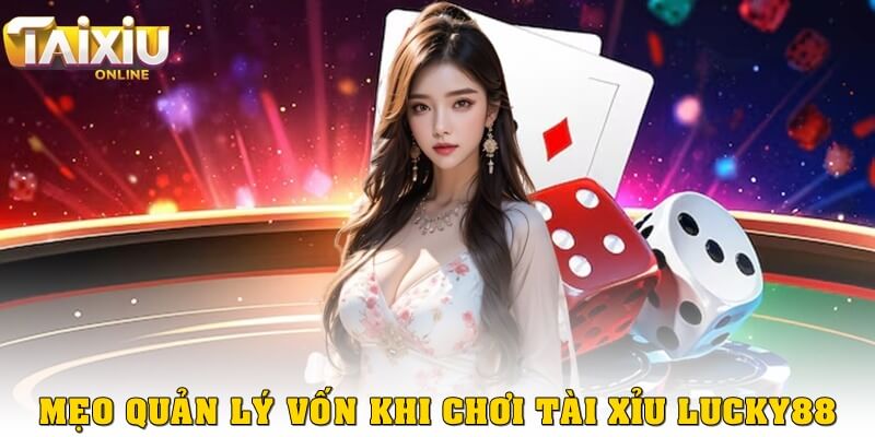 Mẹo quản lý vốn khi chơi tài xỉu Lucky88