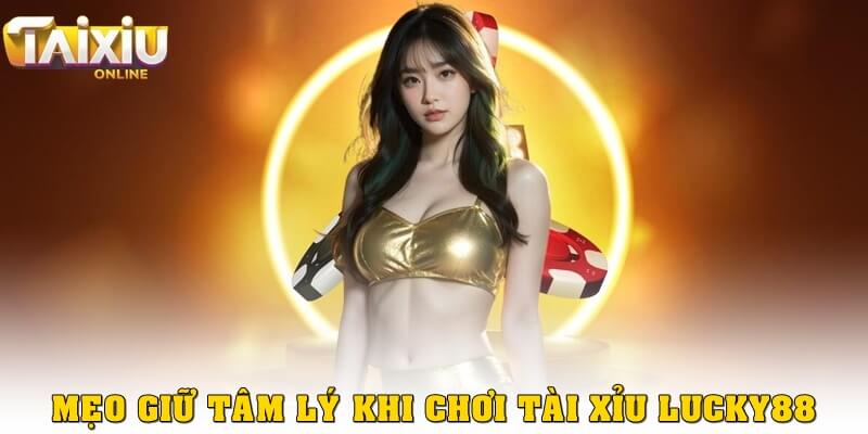 Mẹo giữ tâm lý vững vàng khi chơi tài xỉu Lucky88
