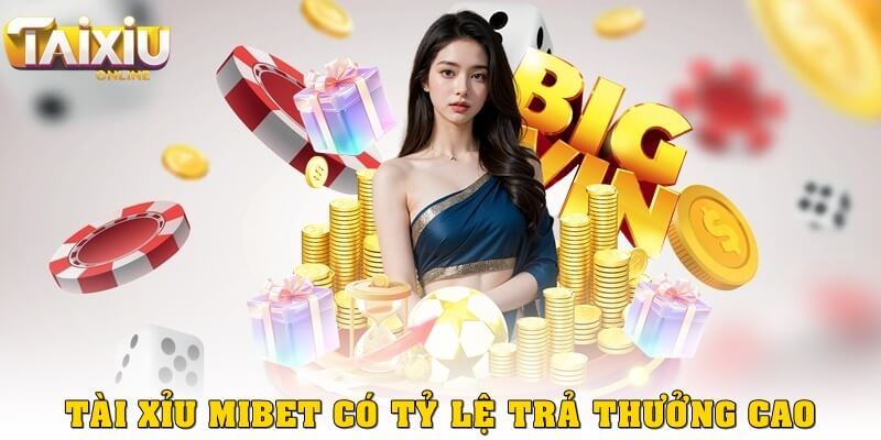 Tài xỉu Mibet còn được đánh giá cao nhờ tỷ lệ trả thưởng vượt trội 