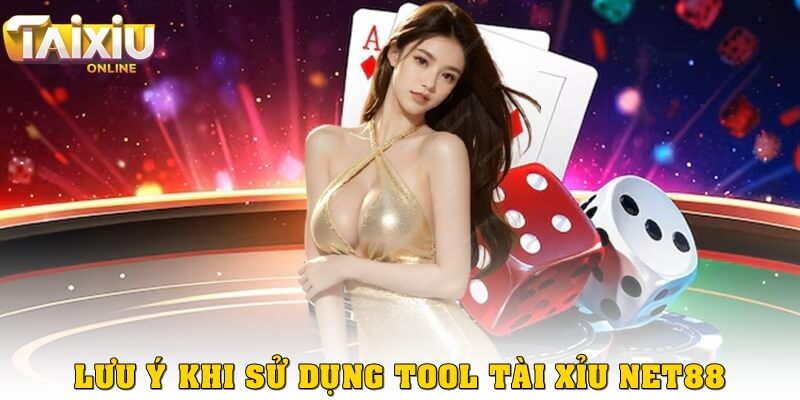 Những lưu ý khi sử dụng tool tài xỉu Net88