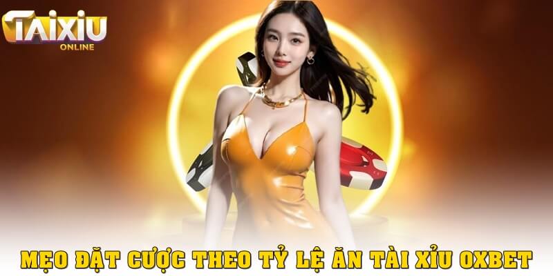Mẹo chọn cửa cược dựa vào tỷ lệ ăn tài xỉu Oxbet