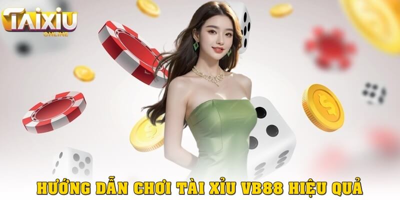 Hướng dẫn chơi tài xỉu VB88 hiệu quả cho người mới