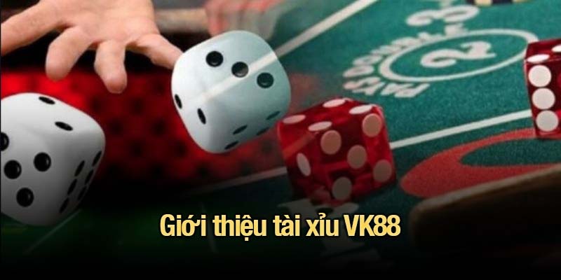 Giới thiệu tài xỉu VK88