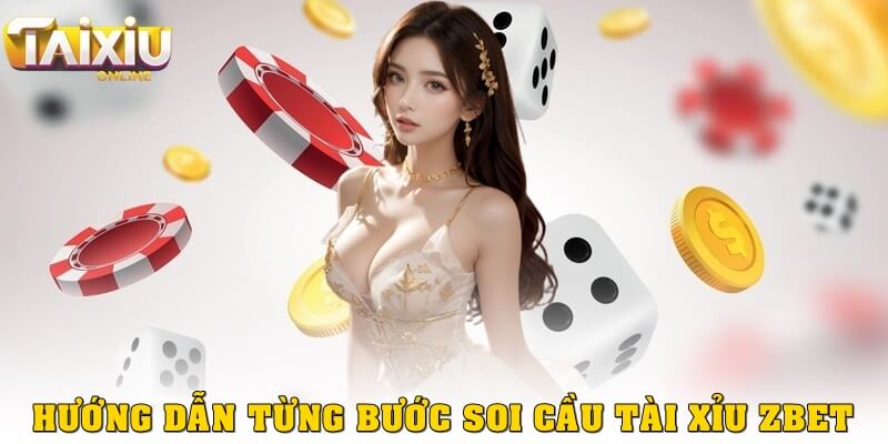 Hướng dẫn từng bước soi cầu tài xỉu Zbet hiệu quả